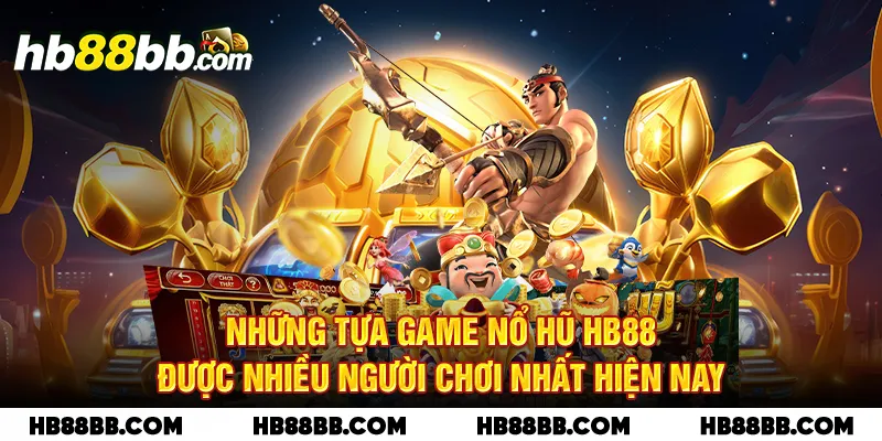 Những tựa game nổ hũ HB88 được nhiều người chơi nhất hiện nay