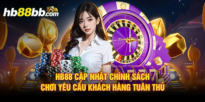 HB88 cập nhật chính sách chơi yêu cầu khách hàng tuân thủ