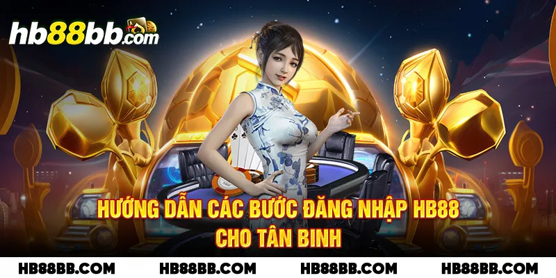 Hướng dẫn các bước đăng nhập HB88 cho tân binh